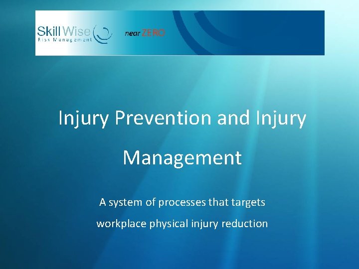 Injury Prevention and Injury Management A system of processes that targets workplace physical injury