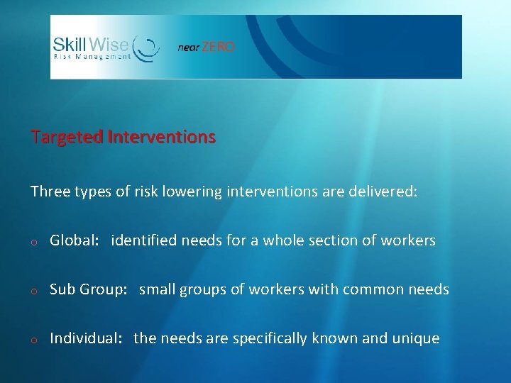 Targeted Interventions Three types of risk lowering interventions are delivered: o Global: identified needs