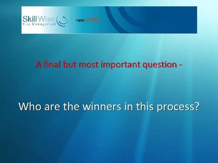A final but most important question - Who are the winners in this process?