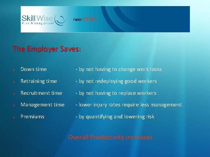 The Employer Saves: o Down time - by not having to change work tasks