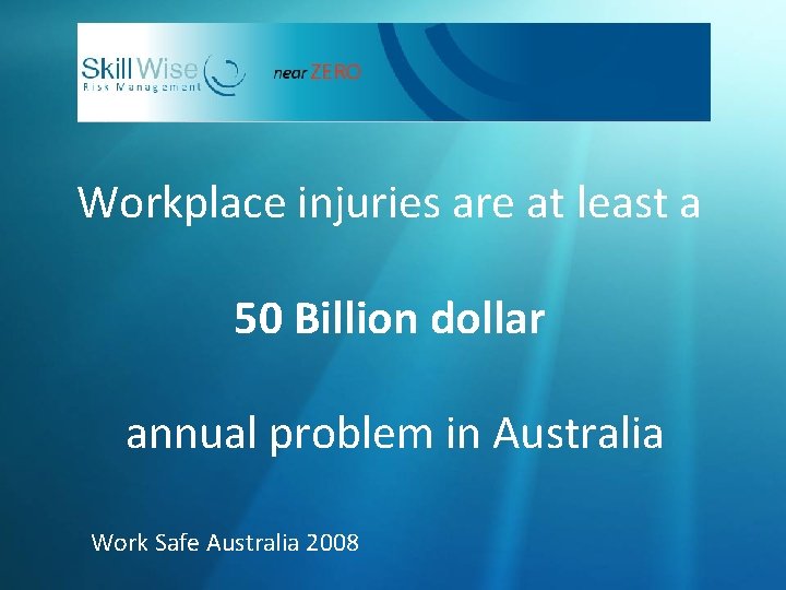 Workplace injuries are at least a 50 Billion dollar annual problem in Australia Work