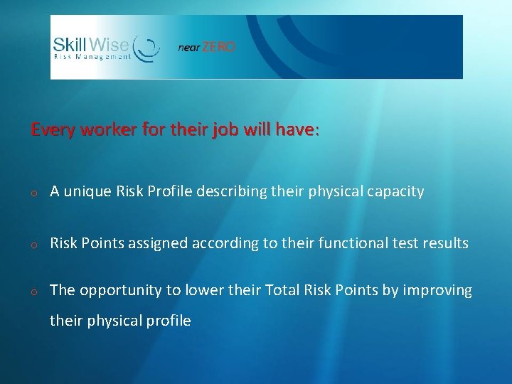 Every worker for their job will have: o A unique Risk Profile describing their