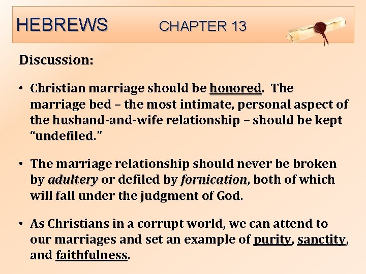 HEBREWS CHAPTER 13 Discussion: • Christian marriage should be honored The marriage bed –