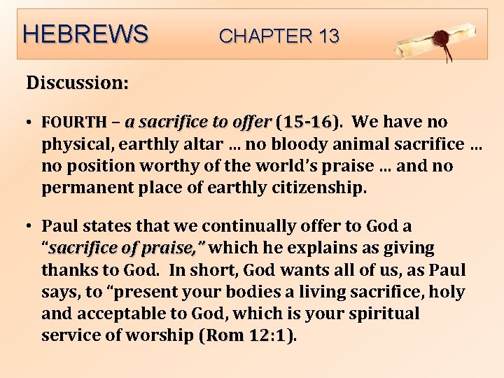 HEBREWS CHAPTER 13 Discussion: • FOURTH – a sacrifice to offer (15 -16). 15