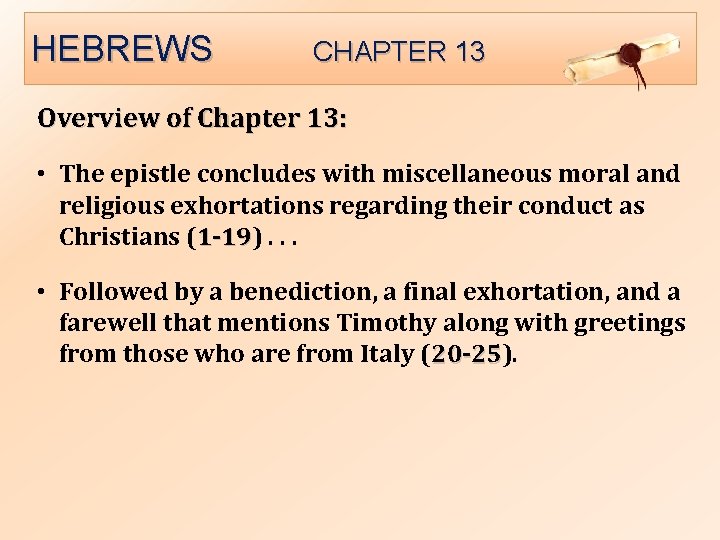 HEBREWS CHAPTER 13 Overview of Chapter 13: • The epistle concludes with miscellaneous moral