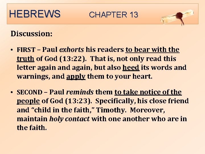 HEBREWS CHAPTER 13 Discussion: • FIRST – Paul exhorts his readers to bear with