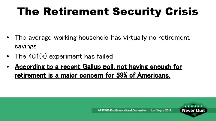 The Retirement Security Crisis • The average working household has virtually no retirement savings
