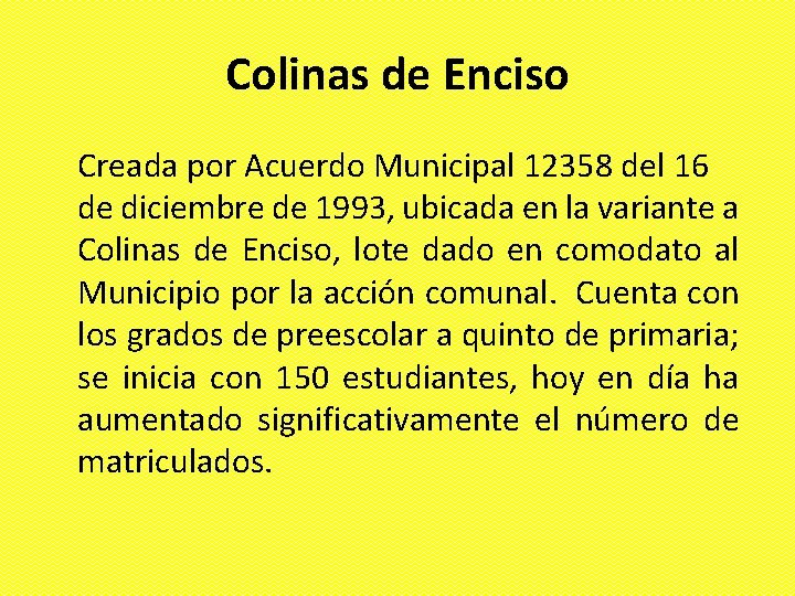 Colinas de Enciso Creada por Acuerdo Municipal 12358 del 16 de diciembre de 1993,