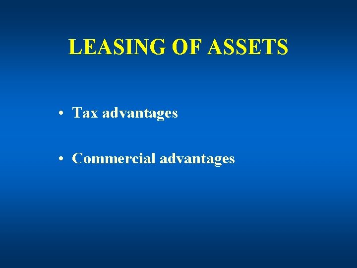 LEASING OF ASSETS • Tax advantages • Commercial advantages 