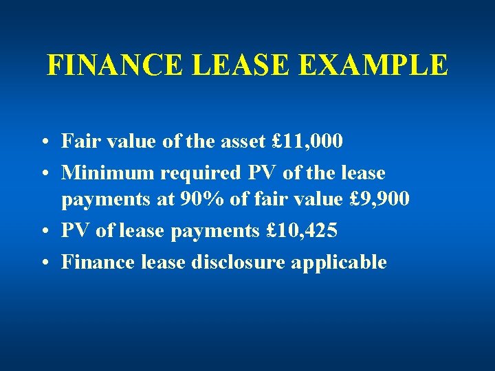 FINANCE LEASE EXAMPLE • Fair value of the asset £ 11, 000 • Minimum