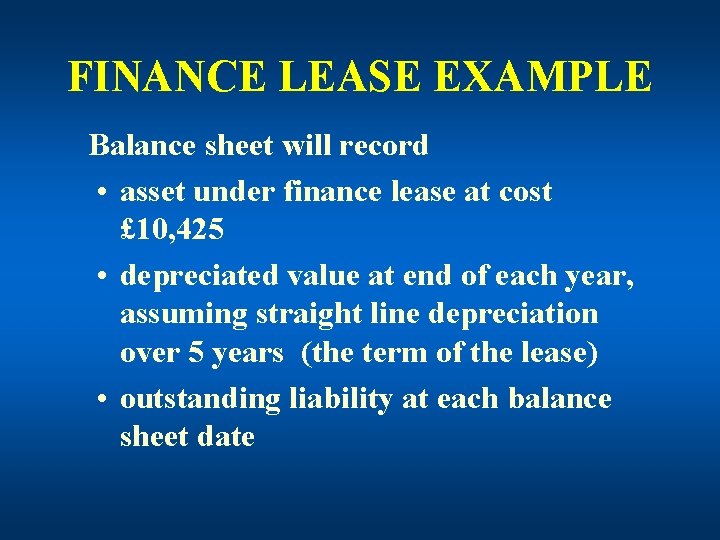 FINANCE LEASE EXAMPLE Balance sheet will record • asset under finance lease at cost