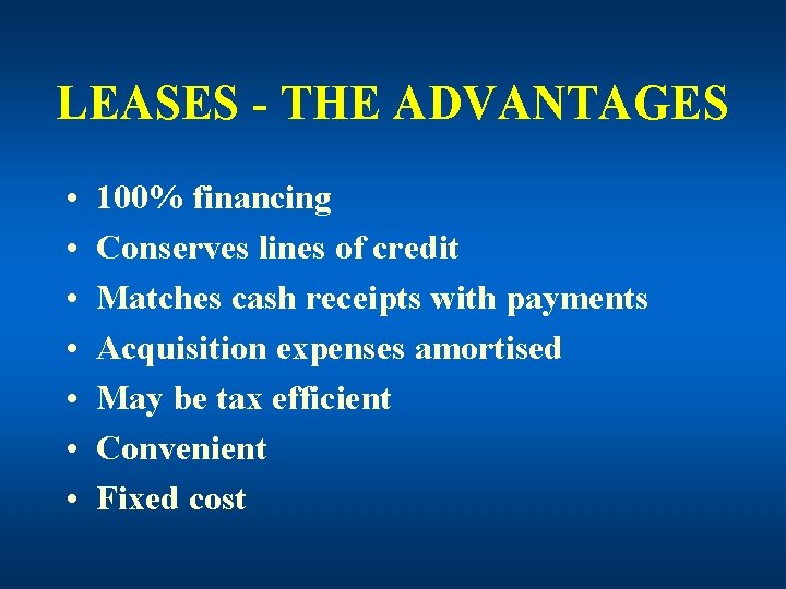 LEASES - THE ADVANTAGES • • 100% financing Conserves lines of credit Matches cash
