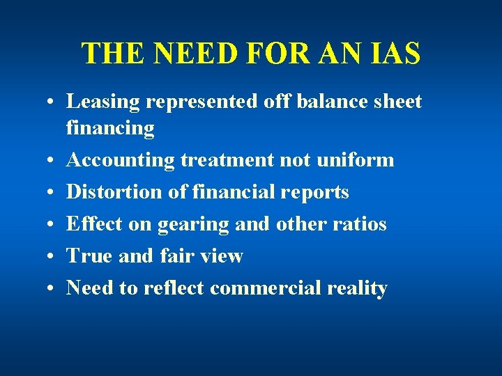 THE NEED FOR AN IAS • Leasing represented off balance sheet financing • Accounting