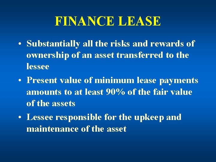 FINANCE LEASE • Substantially all the risks and rewards of ownership of an asset