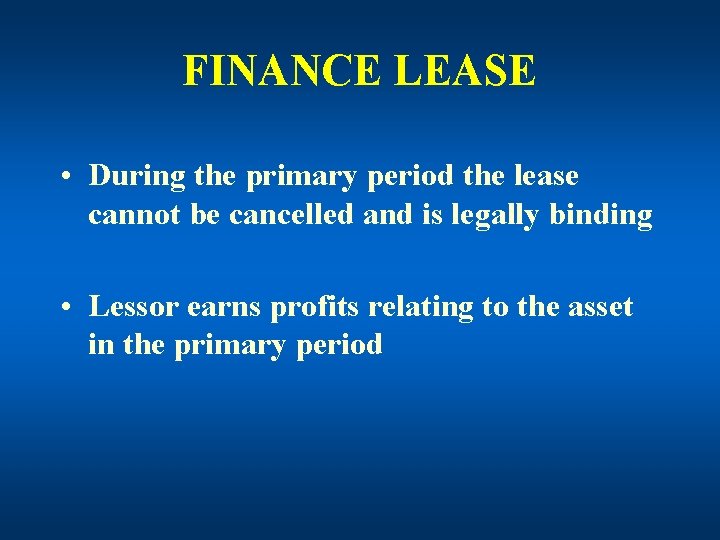 FINANCE LEASE • During the primary period the lease cannot be cancelled and is