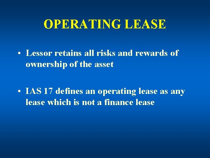 OPERATING LEASE • Lessor retains all risks and rewards of ownership of the asset