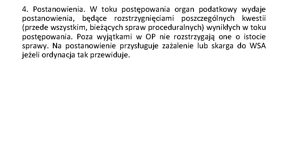 4. Postanowienia. W toku postępowania organ podatkowy wydaje postanowienia, będące rozstrzygnięciami poszczególnych kwestii (przede