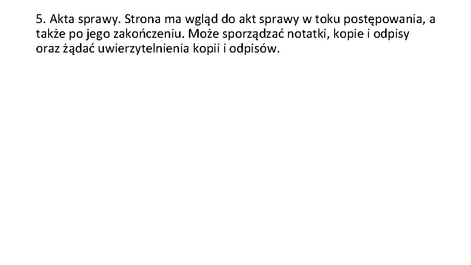 5. Akta sprawy. Strona ma wgląd do akt sprawy w toku postępowania, a także