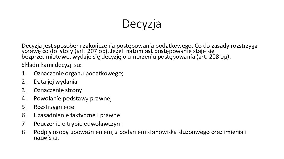 Decyzja jest sposobem zakończenia postępowania podatkowego. Co do zasady rozstrzyga sprawę co do istoty