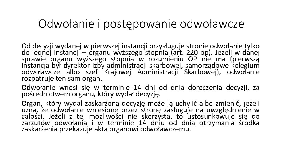 Odwołanie i postępowanie odwoławcze Od decyzji wydanej w pierwszej instancji przysługuje stronie odwołanie tylko