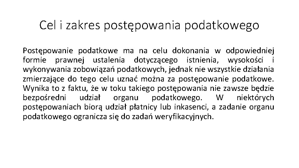 Cel i zakres postępowania podatkowego Postępowanie podatkowe ma na celu dokonania w odpowiedniej formie