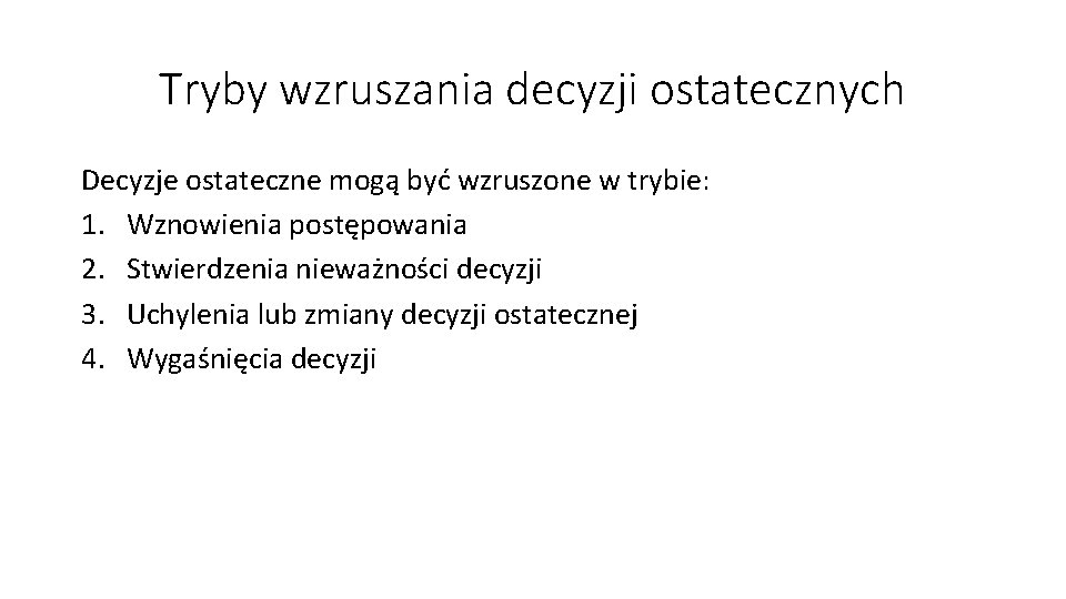 Tryby wzruszania decyzji ostatecznych Decyzje ostateczne mogą być wzruszone w trybie: 1. Wznowienia postępowania