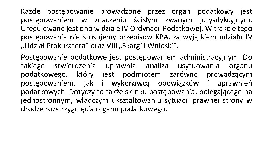 Każde postępowanie prowadzone przez organ podatkowy jest postępowaniem w znaczeniu ścisłym zwanym jurysdykcyjnym. Uregulowane