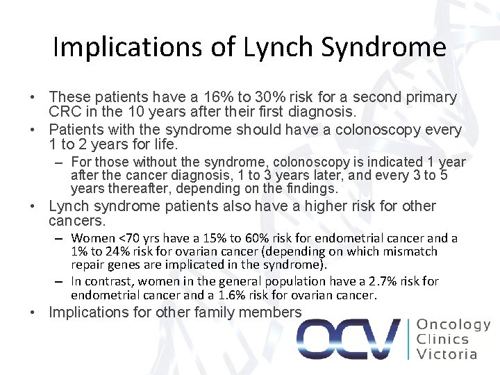 Implications of Lynch Syndrome • These patients have a 16% to 30% risk for