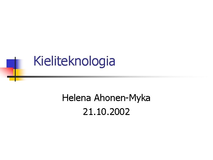 Kieliteknologia Helena Ahonen-Myka 21. 10. 2002 