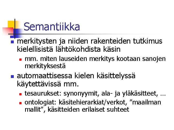 Semantiikka n merkitysten ja niiden rakenteiden tutkimus kielellisistä lähtökohdista käsin n n mm. miten