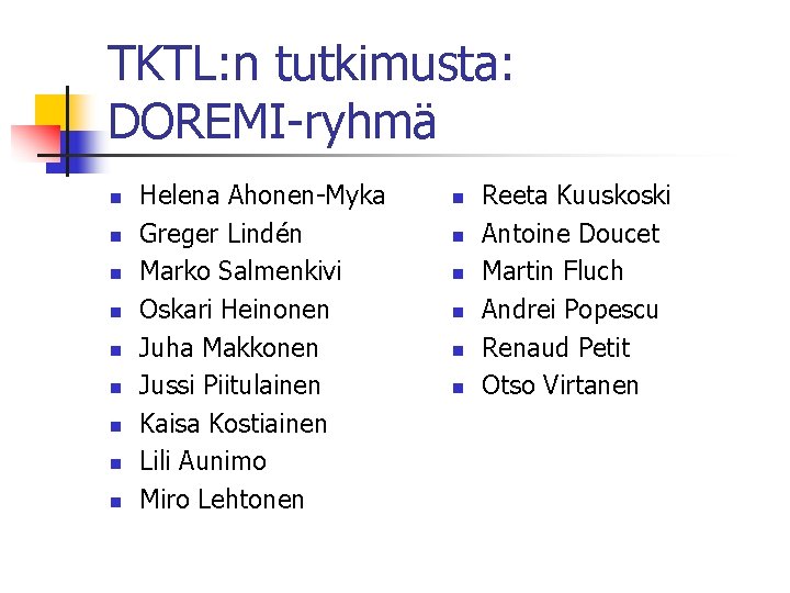TKTL: n tutkimusta: DOREMI-ryhmä n n n n n Helena Ahonen-Myka Greger Lindén Marko