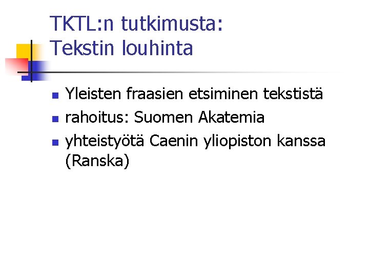 TKTL: n tutkimusta: Tekstin louhinta n n n Yleisten fraasien etsiminen tekstistä rahoitus: Suomen