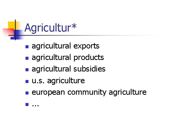 Agricultur* n n n agricultural exports agricultural products agricultural subsidies u. s. agriculture european