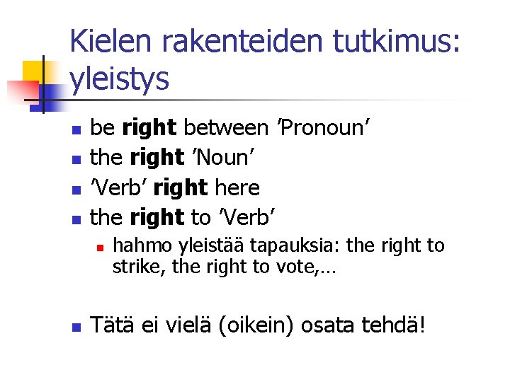 Kielen rakenteiden tutkimus: yleistys n n be right between ’Pronoun’ the right ’Noun’ ’Verb’