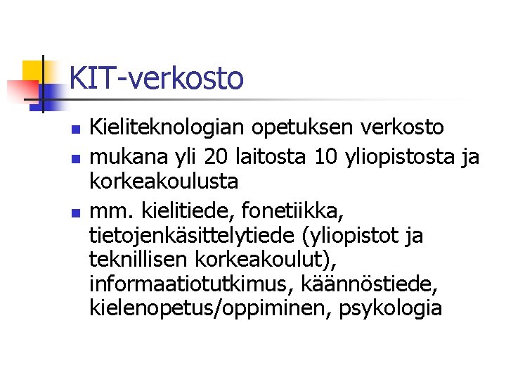 KIT-verkosto n n n Kieliteknologian opetuksen verkosto mukana yli 20 laitosta 10 yliopistosta ja