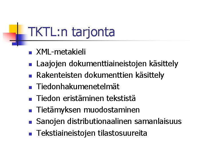 TKTL: n tarjonta n n n n XML-metakieli Laajojen dokumenttiaineistojen käsittely Rakenteisten dokumenttien käsittely