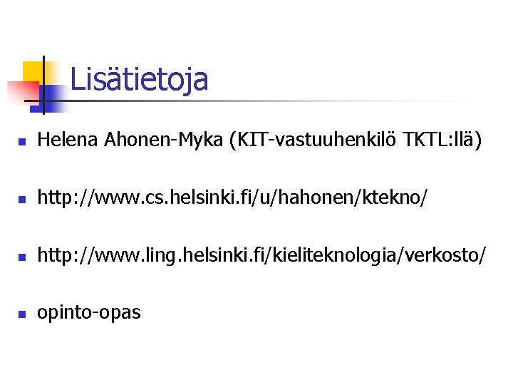 Lisätietoja n Helena Ahonen-Myka (KIT-vastuuhenkilö TKTL: llä) n http: //www. cs. helsinki. fi/u/hahonen/ktekno/ n