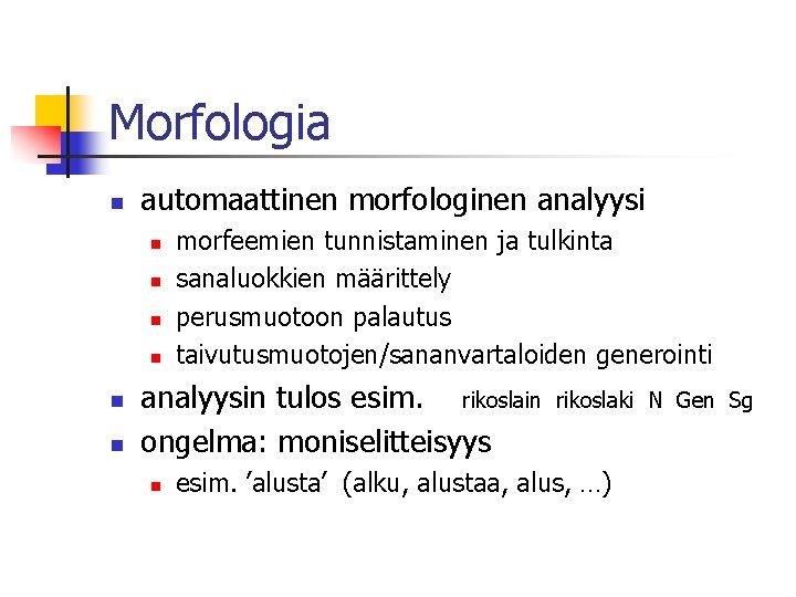 Morfologia n automaattinen morfologinen analyysi n n n morfeemien tunnistaminen ja tulkinta sanaluokkien määrittely