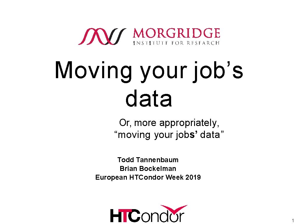 Moving your job’s data Or, more appropriately, “moving your jobs’ data” Todd Tannenbaum Brian