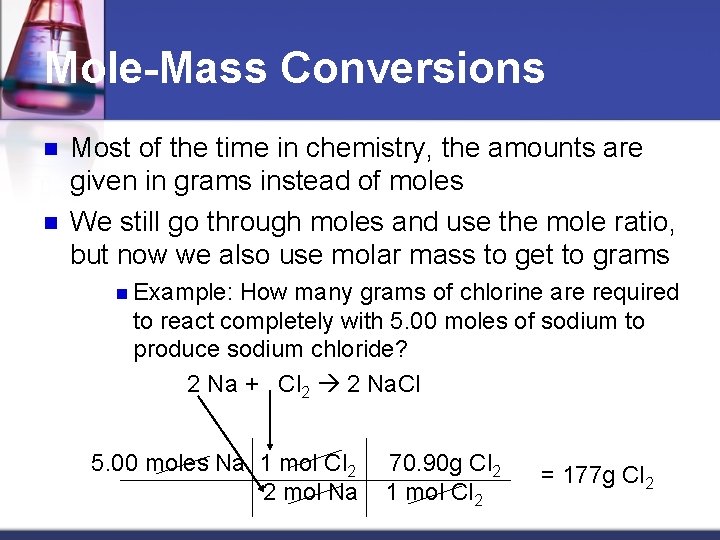 Mole-Mass Conversions n n Most of the time in chemistry, the amounts are given