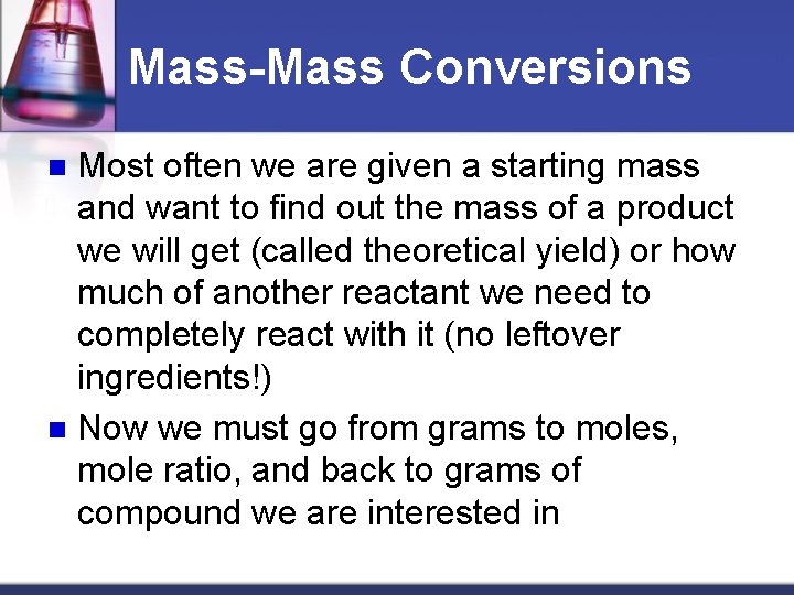 Mass-Mass Conversions Most often we are given a starting mass and want to find