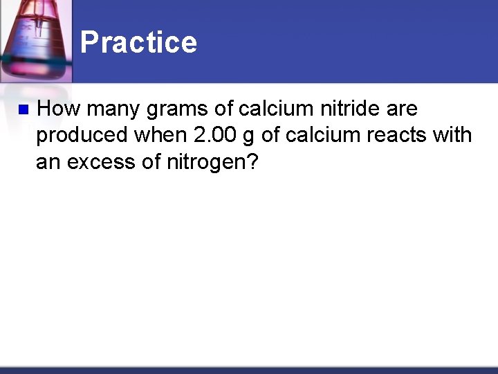 Practice n How many grams of calcium nitride are produced when 2. 00 g