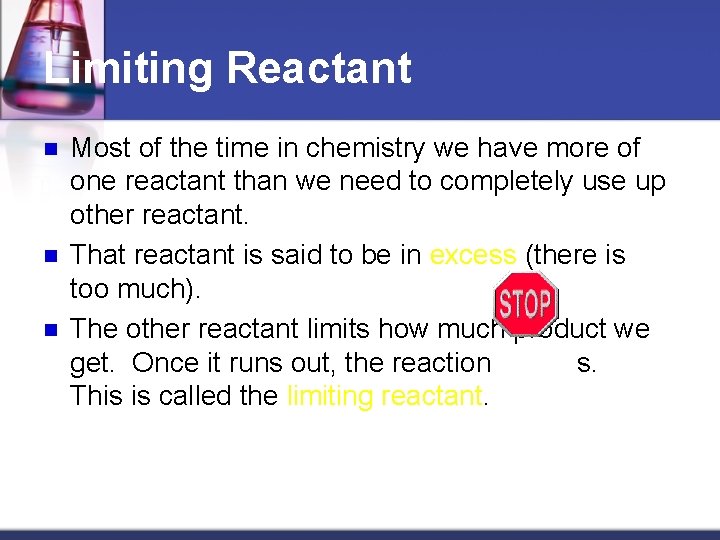 Limiting Reactant n n n Most of the time in chemistry we have more