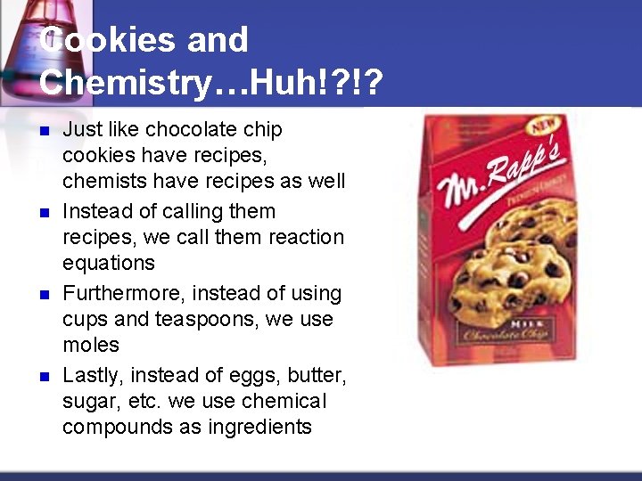 Cookies and Chemistry…Huh!? !? n n Just like chocolate chip cookies have recipes, chemists