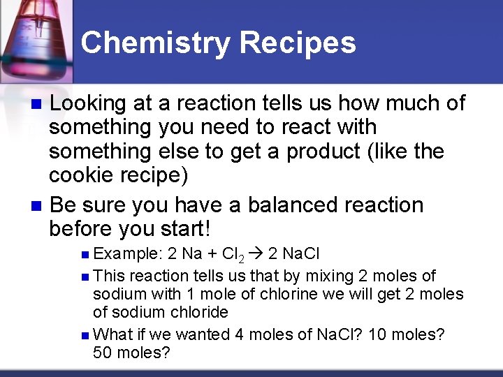 Chemistry Recipes Looking at a reaction tells us how much of something you need