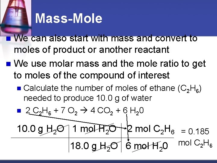 Mass-Mole We can also start with mass and convert to moles of product or
