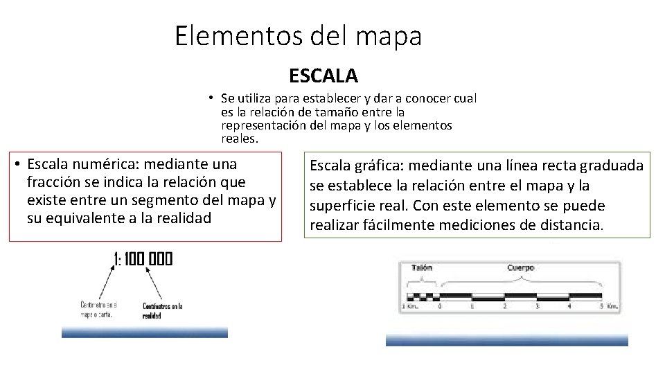 Elementos del mapa ESCALA • Se utiliza para establecer y dar a conocer cual