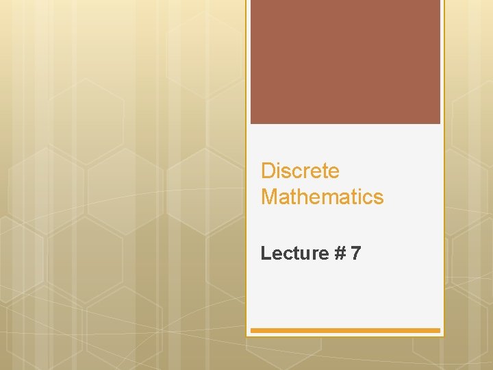 Discrete Mathematics Lecture # 7 