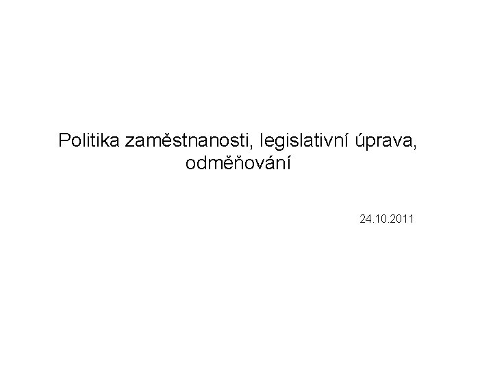 Politika zaměstnanosti, legislativní úprava, odměňování 24. 10. 2011 
