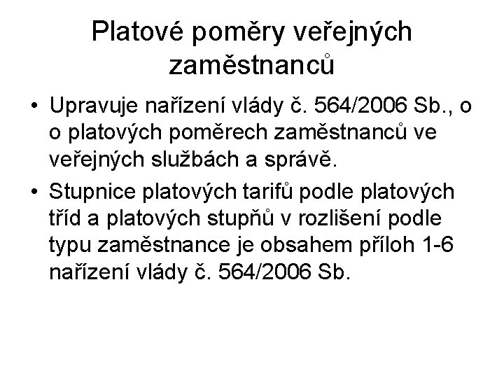 Platové poměry veřejných zaměstnanců • Upravuje nařízení vlády č. 564/2006 Sb. , o o